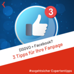 DSGVO + Facebook? 3 Tipps für Ihre Fanpage DSGVO + Facebook? 3 Tipps für Ihre Fanpage