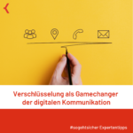 Verschlüsselung als Gamechanger digitaler Kommunikation Verschlüsselung als Gamechanger digitaler Kommunikation