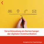 Verschlüsselung als Gamechanger digitaler Kommunikation